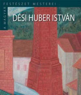 Dési Huber István - A magyar festészet mesterei