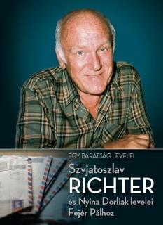 Egy barátság levelei - Szvjatoszlav Richter és Nyina Dorliak levelei Fejér Pálhoz 1954-1997