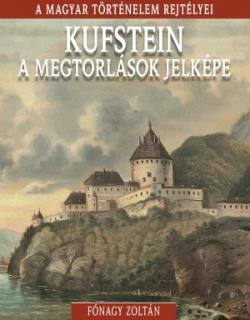 Kufstein, a megtorlások jelképe - A magyar történelem rejtélyei