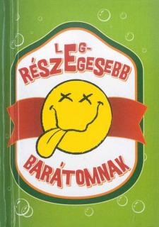 Legrészegesebb barátomnak