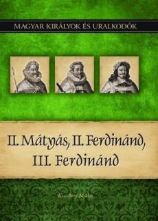 Magyar királyok és uralkodók 16. kötet - II.Mátyás, II. Ferdinánd, III. Ferdinánd