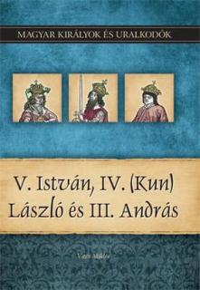 Magyar királyok és uralkodók 9. kötet - V.István, IV. (Kun) László és III. András