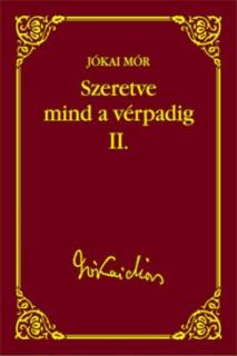 Szeretve mind a vérpadig II. (Jókai Mór válogatott művei 37.)