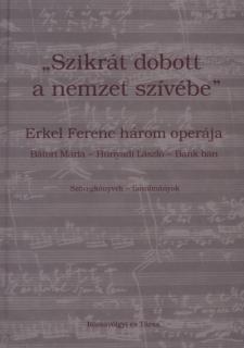 "Szikrát dobott a nemzet szívébe" - Erkel Ferenc három operája