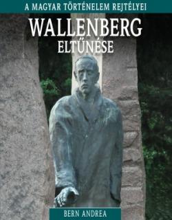 Wallenberg eltűnése - A magyar történelem rejtélyei