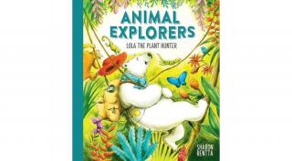 ANIMAL EXPLORERS: LOLA THE PLANT HUNTER