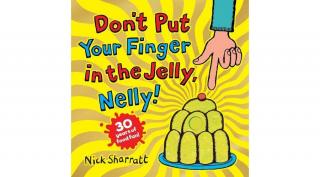 DON'T PUT YOUR FINGER IN THE JELLY, NELLY