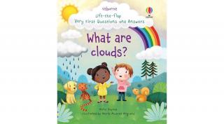 LIFT-THE-FLAP VERY FIRST QUESTIONS AND ANSWERS WHAT ARE CLOUDS?