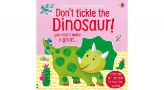 TOUCHY-FEELY SOUNDS: DON'T TICKLE THE DINOSAUR!