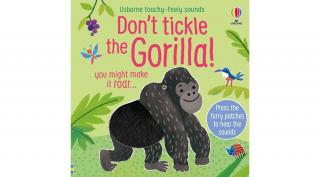 TOUCHY-FEELY SOUNDS: DON'T TICKLE THE GORILLA!