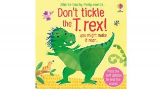 TOUCHY-FEELY SOUNDS: DON'T TICKLE THE T. REX!