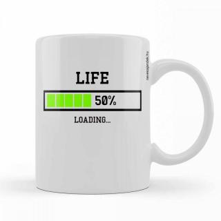 Bögre 3 dl - Kávés Bögre - Life 50% loading – Vicces Ajándék - Szülinapi Ajándék