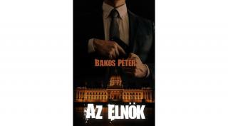 Bakos Péter - Az elnök ( ebook )