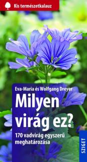 Milyen virág ez? - 170 vadvirág egyszerű meghatározása - 170 vadvirág egyszerű meghatározása