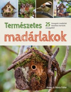 Természetes madárlakok - 25 hívogató madárlak készítése kertünk anyagaiból