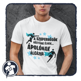 A szuperhősök köztünk élnek... ÁPOLÓNAK álcázva - feliratos póló ()