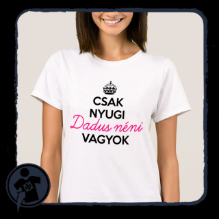 Csak nyugi - Dadus néni vagyok - vicces feliratos NŐI póló