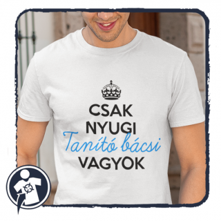 Csak nyugi - Tanító bácsi vagyok :) - feliratos póló tanítóknak ()