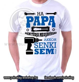 Ha PAPA nem tudja megjavítani, akkor senki sem tudja - feliratos póló ()