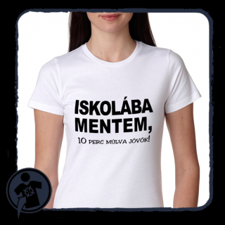 Iskolába mentem! 10 perc múlva jövök! - férfi / női póló