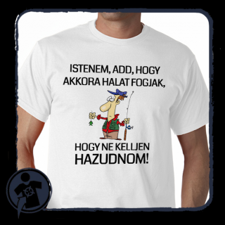 Istenem, add, hogy akkora halat fogjak, hogy ne kelljen hazudnom ()