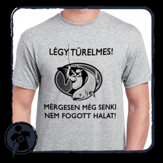 Légy türelmes! Mérgesen még senki nem fogott halat!