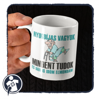 Nyugdíjas vagyok, mindent tudok, és van is időm elmondani - vicces bögre ()