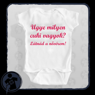 Ugye milyen cuki vagyok? Látnád a nővérem!