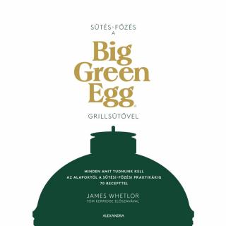 Sütés-Főzés a Big Green Eggen, grillkönyv, magyar