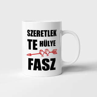 Szeretlek te hülye fasz bögre