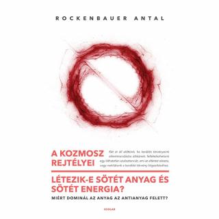 A kozmosz rejtélyei – Létezik-e sötét anyag és sötét energia? – Miért dominál az anyag az antianyag felett?