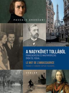 A nagykövet tollából: Franciaország és Magyarország öröktől fogva…   -  Le mot de l’ambassadrice : France et Hongrie depuis toujours…