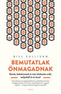 Bemutatlak önmagadnak – Gének, baktériumok és más titokzatos erők, melyektől te te leszel (2. kiadás)