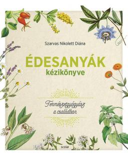 Édesanyák kézikönyve – Természetgyógyász a családban