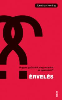 Érvelés – Hogyan győzzünk meg másokat az igazunkról?