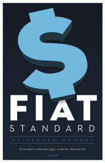 FIAT STANDARD – A mindent uraló pénzügyi rendszer alternatívái