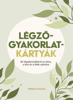 Légzőgyakorlat-kártyák – 50 légzőgyakorlat meditációhoz az elme, a test és a lélek számára