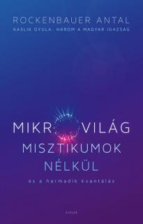 Mikrovilág misztikumok nélkül és a harmadik kvantálás (Kaslik Gyula: Három a magyar igazság)