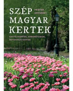 Szép magyar kertek – Kastélykertek, arborétumok, botanikuskertek