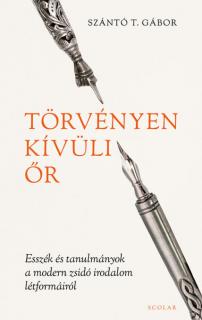 Törvényen kívüli őr – Esszék és tanulmányok a modern zsidó irodalom létformáiról