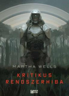 Martha Wells: Kritikus rendszerhiba (Öldöklő naplók 1.)