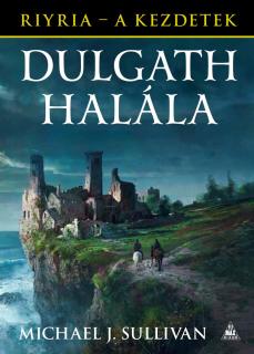Michael J. Sullivan: Dulgath halála (Riyria - A kezdetek 3.)