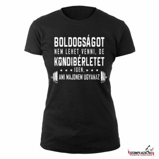 Boldogságot nem lehet venni, de kondibérletet igen... (fekete női póló)