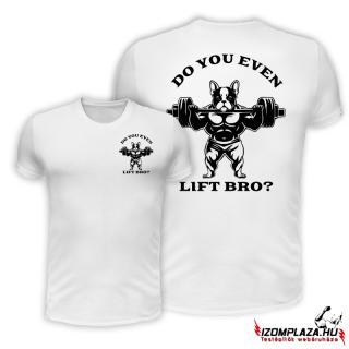 Do you even lift bro? - fehér póló  (A mérettáblázatot)