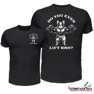 Do you even lift bro? - fekete póló  (A mérettáblázatot)
