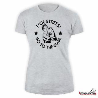 F*ck stress! Go to the gym! (szürke női póló) (A)