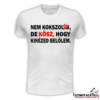 Nem kokszolok, de kösz, hogy kinézed belőlem póló (fehér) (A)