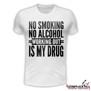 No smoking no alcohol, working out is my drug (fehér póló) (A)