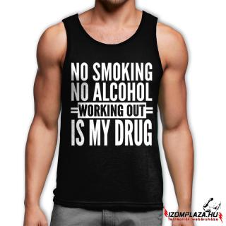 No smoking no alcohol, working out is my drug trikó- fekete (XXL-es méretben nem rendelhető) ()