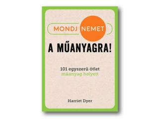 Mondj nemet a műanyagra! - 101 egyszerű ötlet műanyag helyett